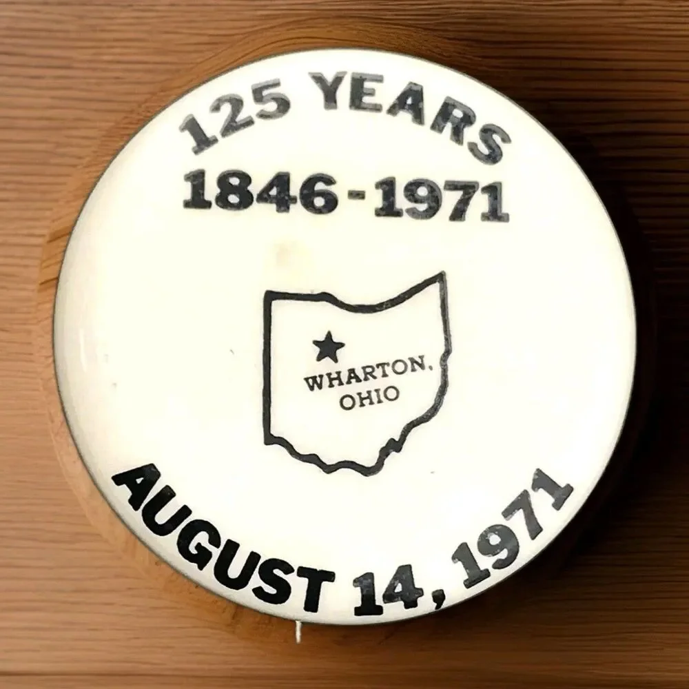 Wharton Ohio 125 Years  1846-1971 Vintage Pin Button 70s Festival Anniversary